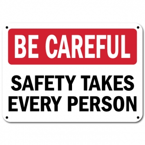 Be Careful Safety Takes Every Person