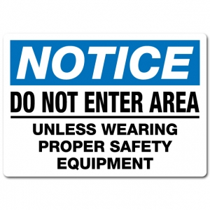 Do Not Enter Area Unless Wearing Proper Safety Equipment