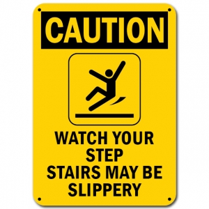 Caution Watch Your Step Stairs May Be Slippery